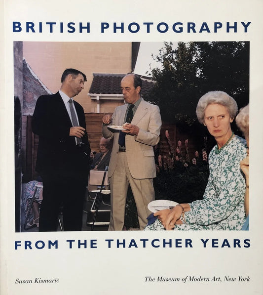 Susan Kismaric : British Photography from the Thatcher Years